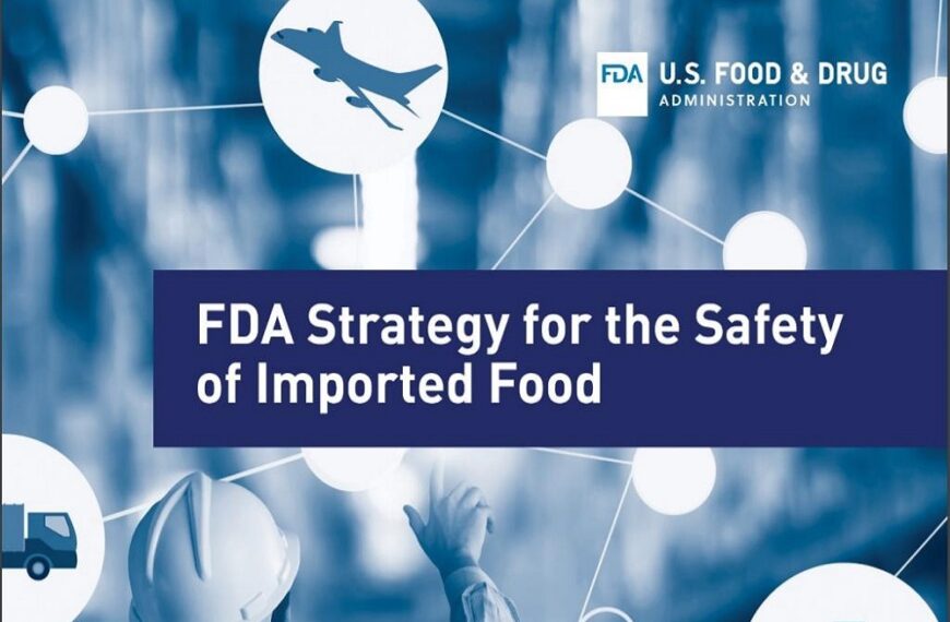 U.S. FOOD AND DRUG ADMINISTRATION: New strategy to advance FDA’s food safety mission and modernize oversight of imported food